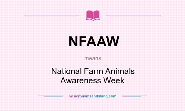 What does NFAAW mean? It stands for National Farm Animals Awareness Week
