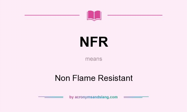 What does NFR mean? It stands for Non Flame Resistant