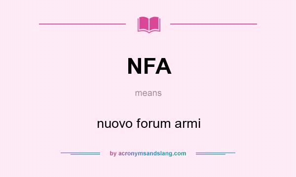 What does NFA mean? It stands for nuovo forum armi