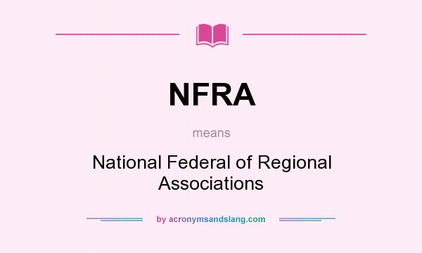 What does NFRA mean? It stands for National Federal of Regional Associations