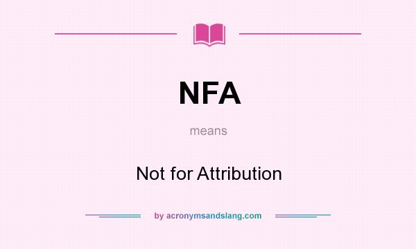 What does NFA mean? It stands for Not for Attribution