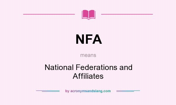 What does NFA mean? It stands for National Federations and Affiliates
