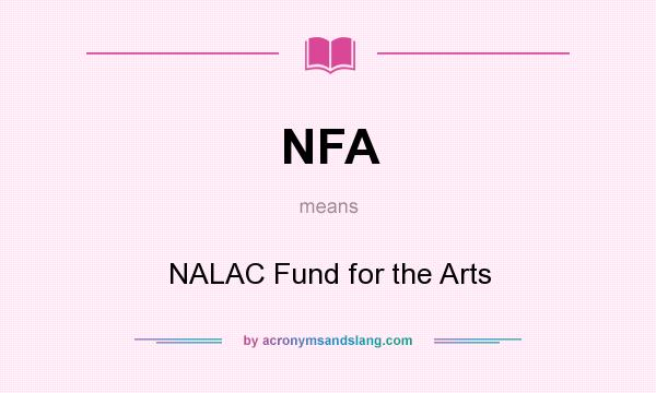 What does NFA mean? It stands for NALAC Fund for the Arts