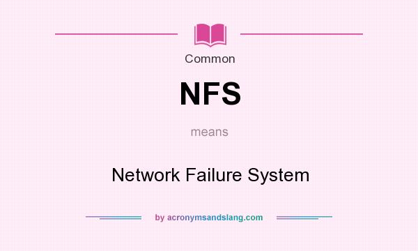 What does NFS mean? It stands for Network Failure System