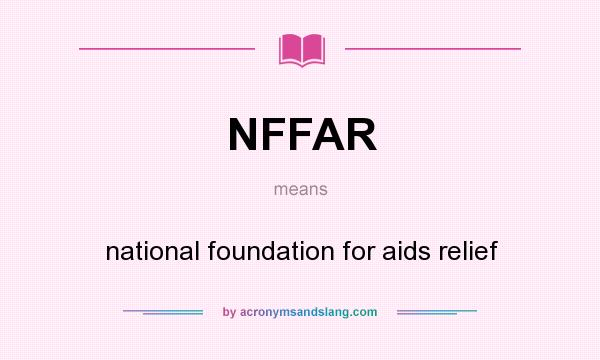 What does NFFAR mean? It stands for national foundation for aids relief