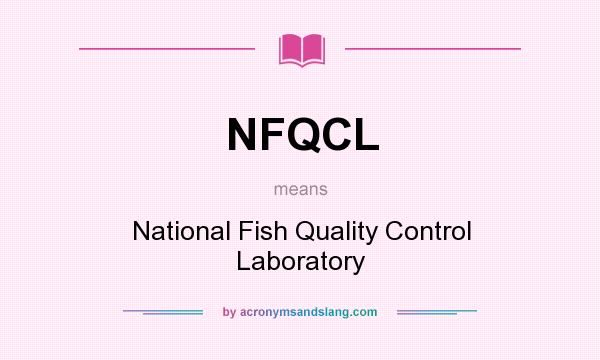 What does NFQCL mean? It stands for National Fish Quality Control Laboratory