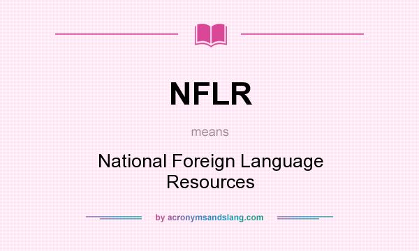 What does NFLR mean? It stands for National Foreign Language Resources