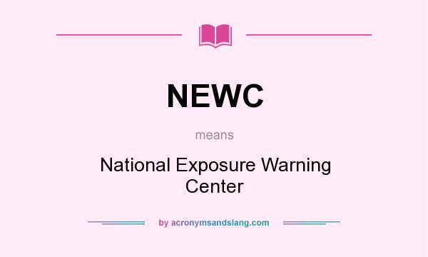 What does NEWC mean? It stands for National Exposure Warning Center