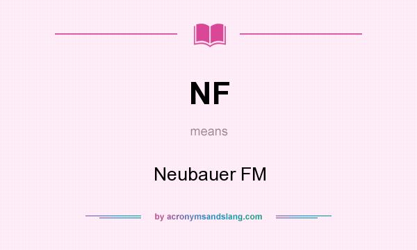 What does NF mean? It stands for Neubauer FM