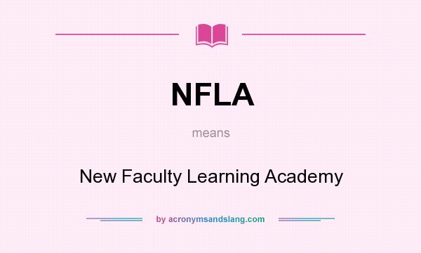 What does NFLA mean? It stands for New Faculty Learning Academy