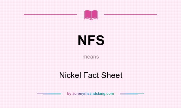 What does NFS mean? It stands for Nickel Fact Sheet