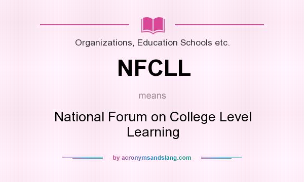 What does NFCLL mean? It stands for National Forum on College Level Learning