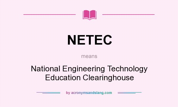 What does NETEC mean? It stands for National Engineering Technology Education Clearinghouse