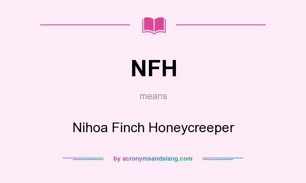 What does NFH mean? It stands for Nihoa Finch Honeycreeper
