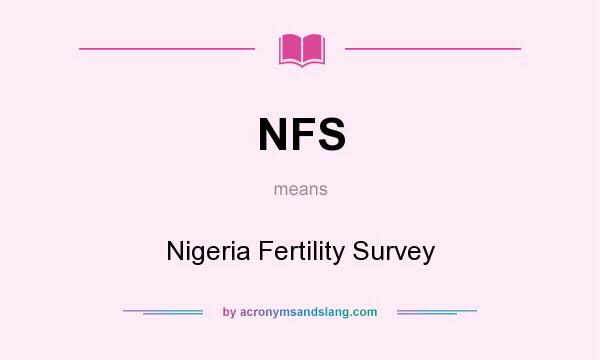 What does NFS mean? It stands for Nigeria Fertility Survey