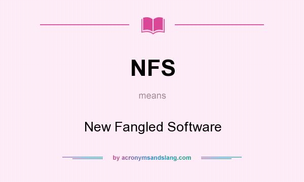 What does NFS mean? It stands for New Fangled Software