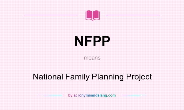 What does NFPP mean? It stands for National Family Planning Project