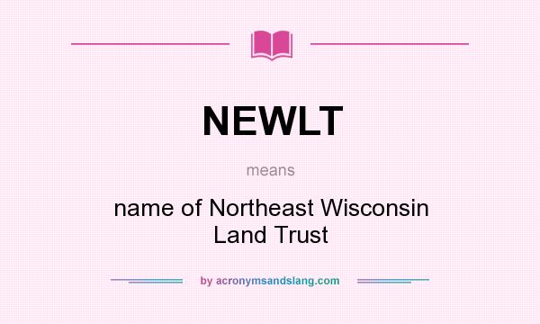 What does NEWLT mean? It stands for name of Northeast Wisconsin Land Trust