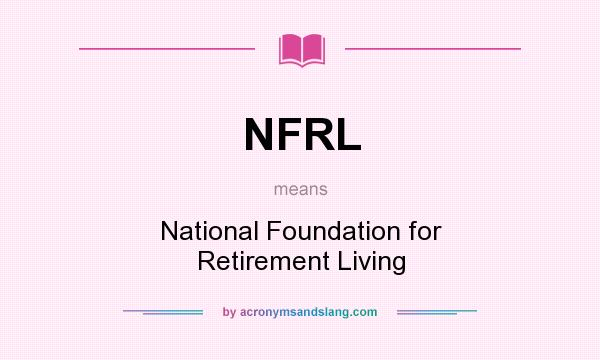 What does NFRL mean? It stands for National Foundation for Retirement Living