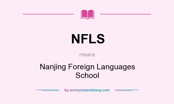 What does NFLS mean? It stands for Nanjing Foreign Languages School