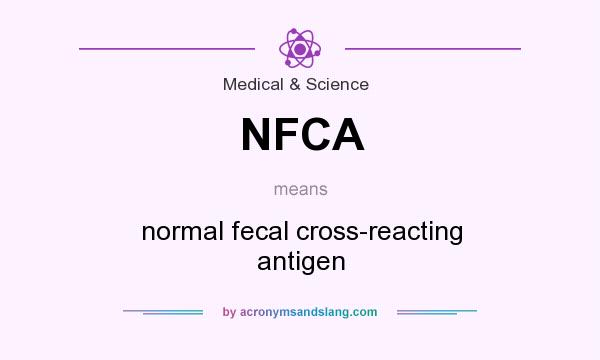 What does NFCA mean? It stands for normal fecal cross-reacting antigen