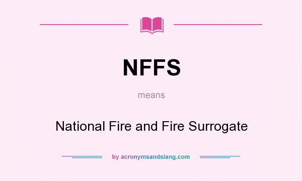 What does NFFS mean? It stands for National Fire and Fire Surrogate