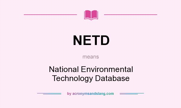 What does NETD mean? It stands for National Environmental Technology Database