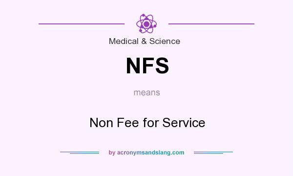 What does NFS mean? It stands for Non Fee for Service