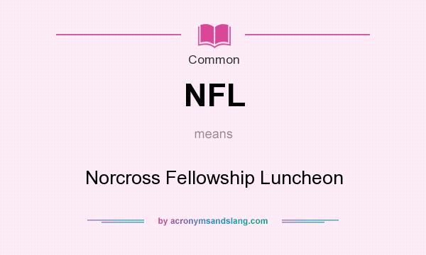 What does NFL mean? It stands for Norcross Fellowship Luncheon