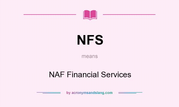 What does NFS mean? It stands for NAF Financial Services
