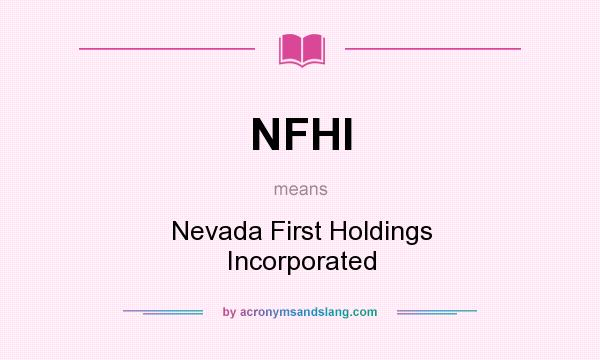 What does NFHI mean? It stands for Nevada First Holdings Incorporated