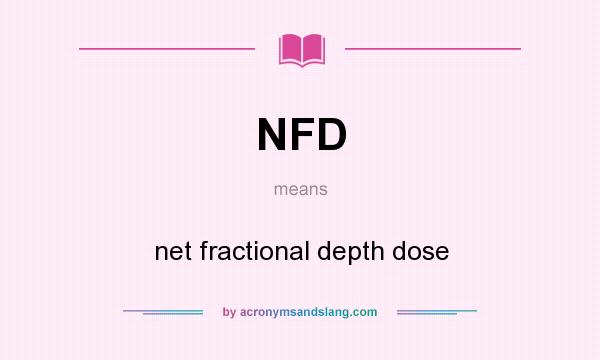 What does NFD mean? It stands for net fractional depth dose