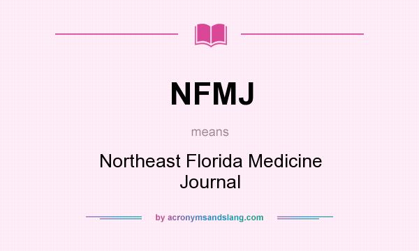 What does NFMJ mean? It stands for Northeast Florida Medicine Journal