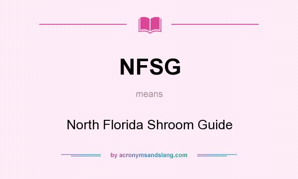 What does NFSG mean? It stands for North Florida Shroom Guide