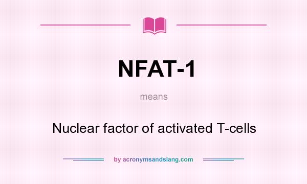What does NFAT-1 mean? It stands for Nuclear factor of activated T-cells
