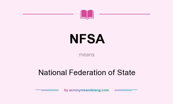 What does NFSA mean? It stands for National Federation of State