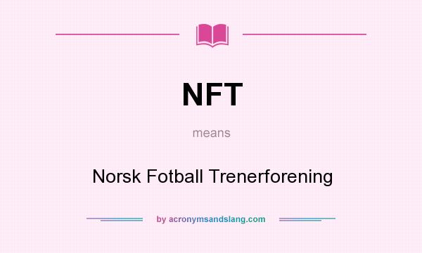 What does NFT mean? It stands for Norsk Fotball Trenerforening