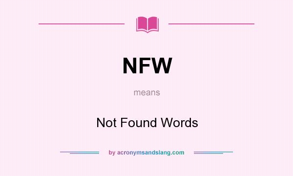 What does NFW mean? It stands for Not Found Words