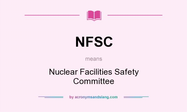 What does NFSC mean? It stands for Nuclear Facilities Safety Committee