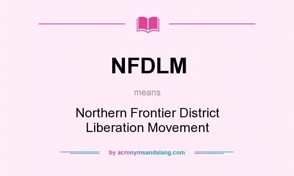 What does NFDLM mean? It stands for Northern Frontier District Liberation Movement