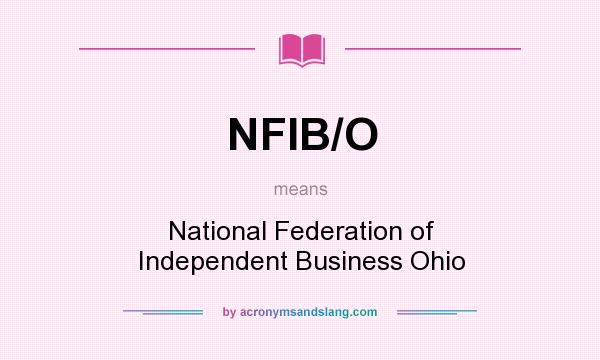 What does NFIB/O mean? It stands for National Federation of Independent Business Ohio