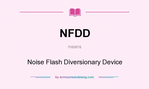 What does NFDD mean? It stands for Noise Flash Diversionary Device