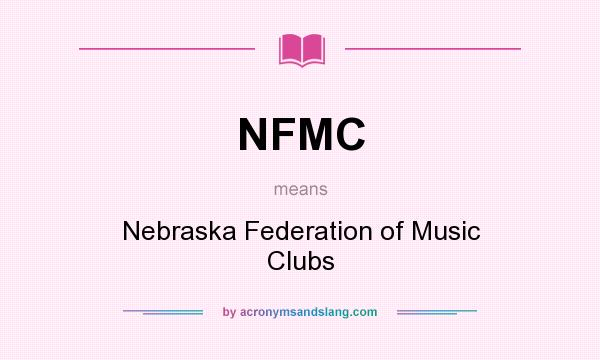 What does NFMC mean? It stands for Nebraska Federation of Music Clubs