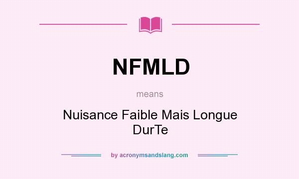 What does NFMLD mean? It stands for Nuisance Faible Mais Longue DurTe