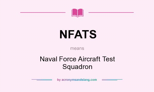 What does NFATS mean? It stands for Naval Force Aircraft Test Squadron
