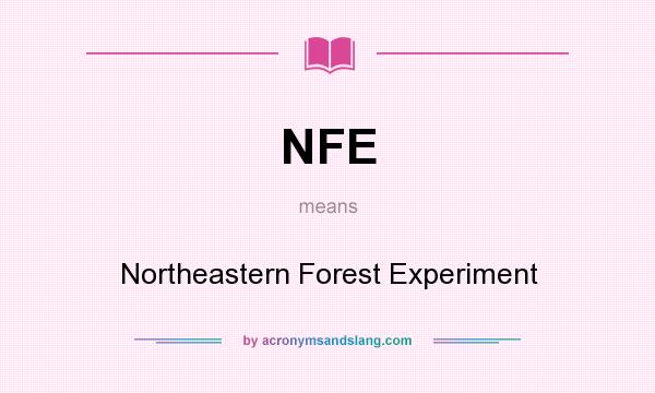 What does NFE mean? It stands for Northeastern Forest Experiment