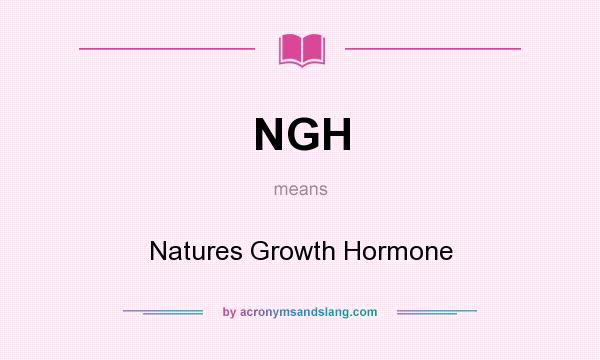 What does NGH mean? It stands for Natures Growth Hormone