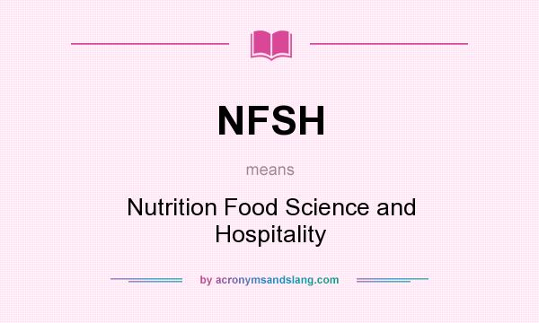 What does NFSH mean? It stands for Nutrition Food Science and Hospitality
