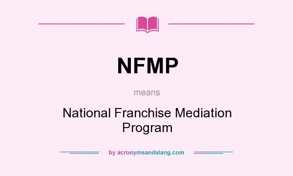 What does NFMP mean? It stands for National Franchise Mediation Program