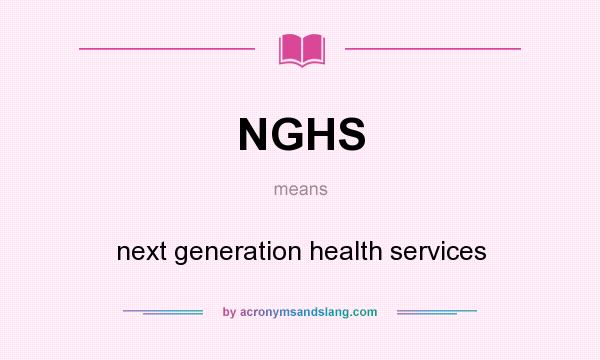 What does NGHS mean? It stands for next generation health services